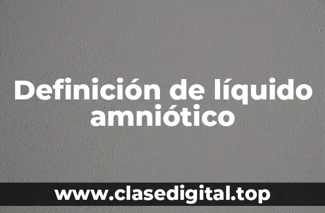 Definición técnica de líquido amniótico