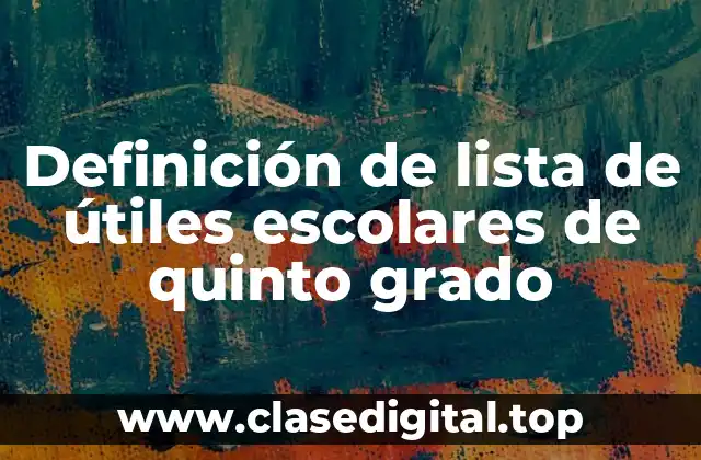 Definición de lista de útiles escolares de quinto grado