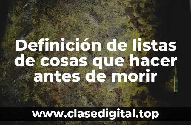 Definición de listas de cosas que hacer antes de morir