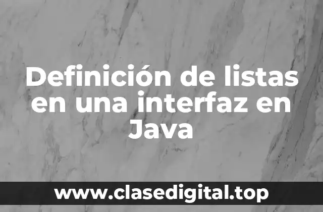 Definición de listas en una interfaz en Java