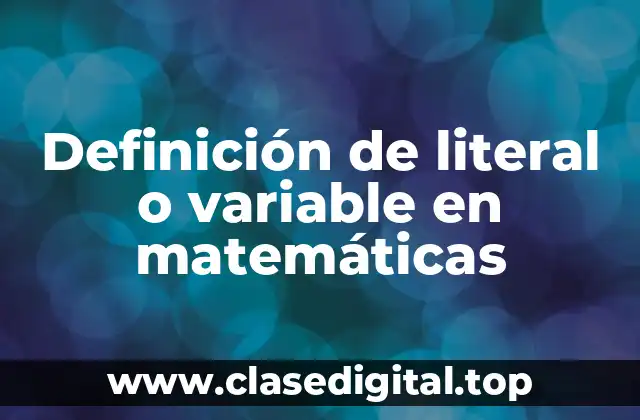 Definición de literal o variable en matemáticas