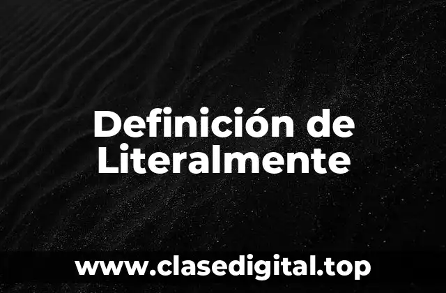 Definición de Literalmente