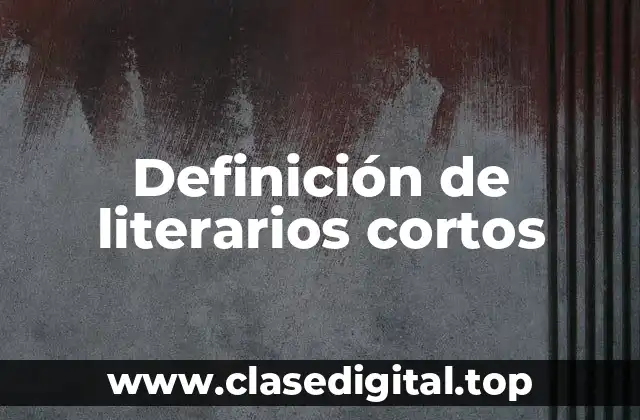 Definición de literarios cortos