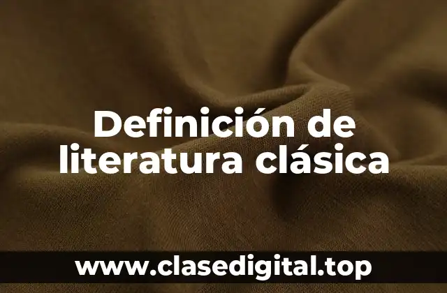 Definición de literatura clásica