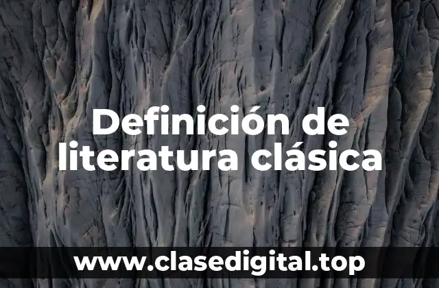 📗 Definición técnica de literatura clásica