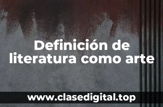 Definición de literatura como arte