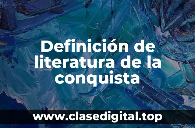 Definición de literatura de la conquista