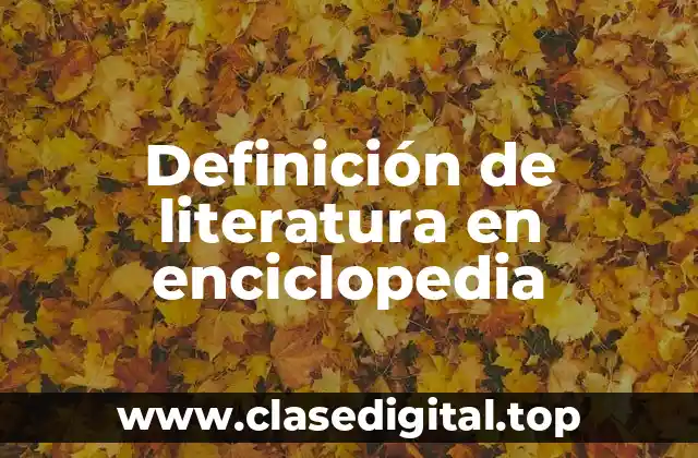 Definición de literatura en enciclopedia