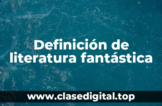 Definición de literatura fantástica