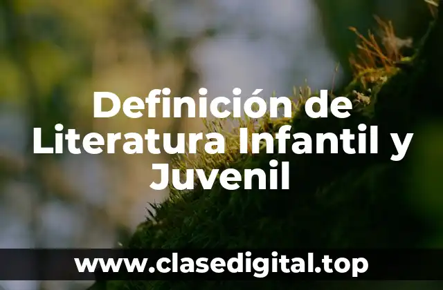 Definición de Literatura Infantil y Juvenil