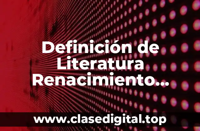 Definición de Literatura Renacimiento, Barroco y Neoclasicismo