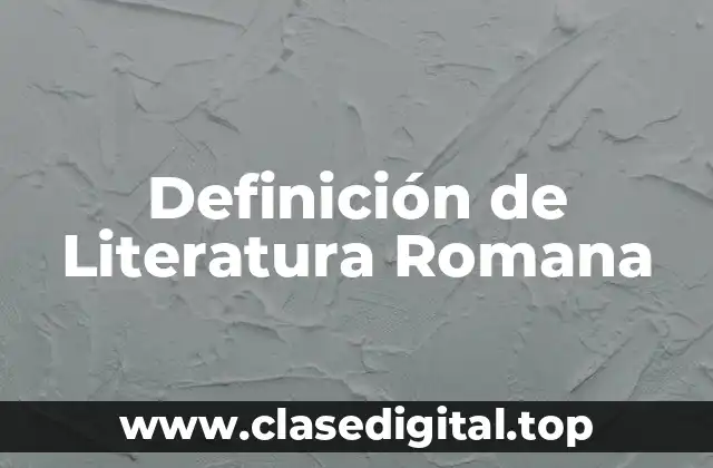 Definición técnica de literatura romana
