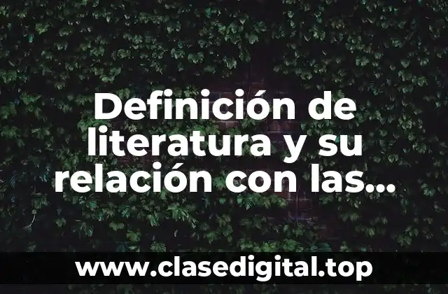 Definición de literatura y su relación con las artes