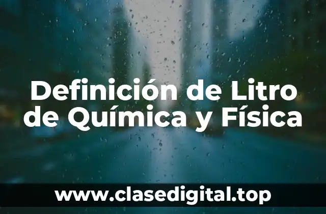 Definición de Litro de Química y Física