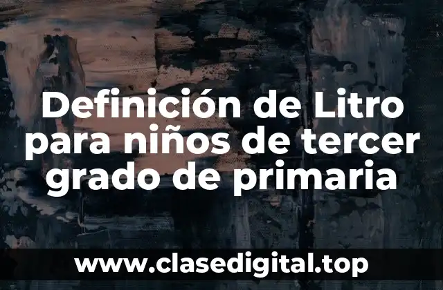 Definición de Litro para niños de tercer grado de primaria