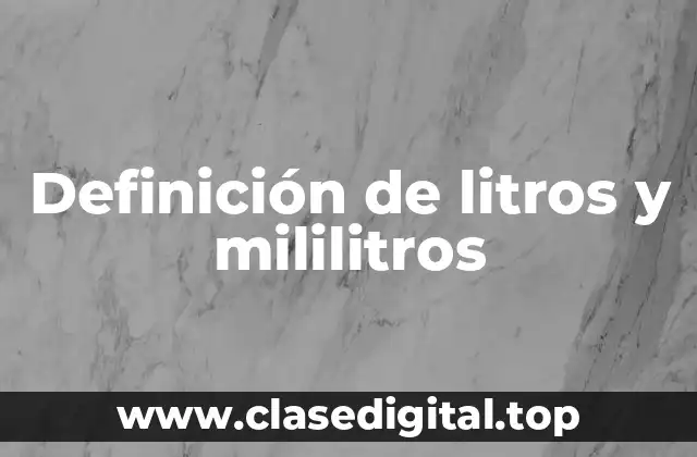 Ejemplos de litros y mililitros