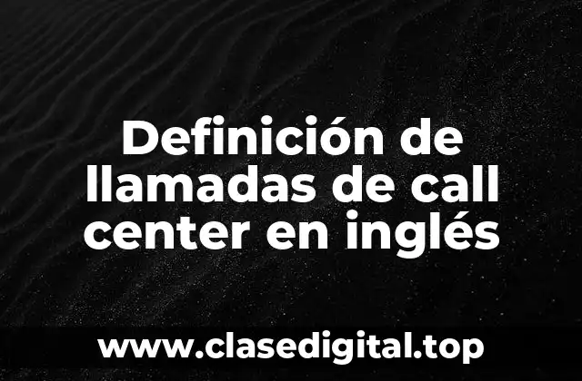 Definición de llamadas de call center en inglés