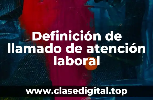 Ejemplos de llamado de atención laboral