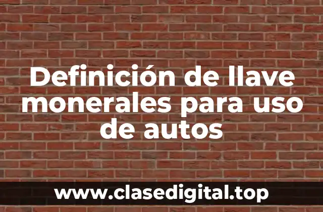 Definición de llave monerales para uso de autos
