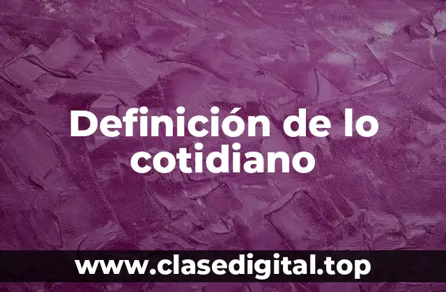 Definición de lo cotidiano