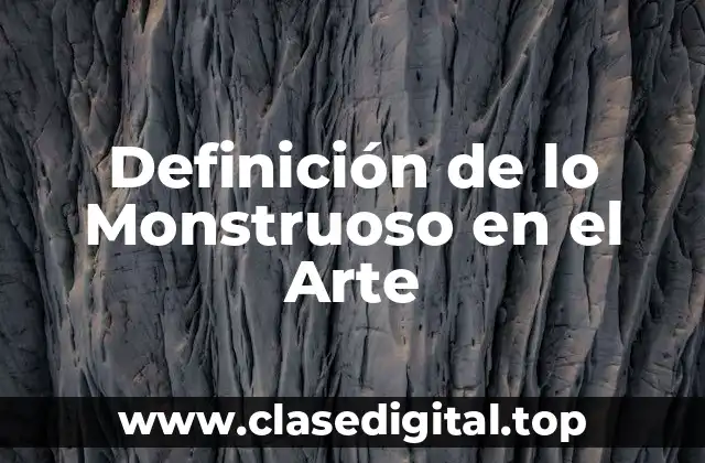 Definición de lo Monstruoso en el Arte