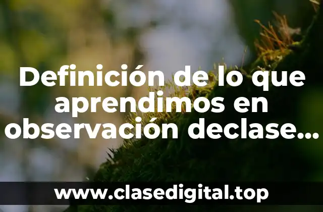 Definición de lo que aprendimos en observación declase entre maestros