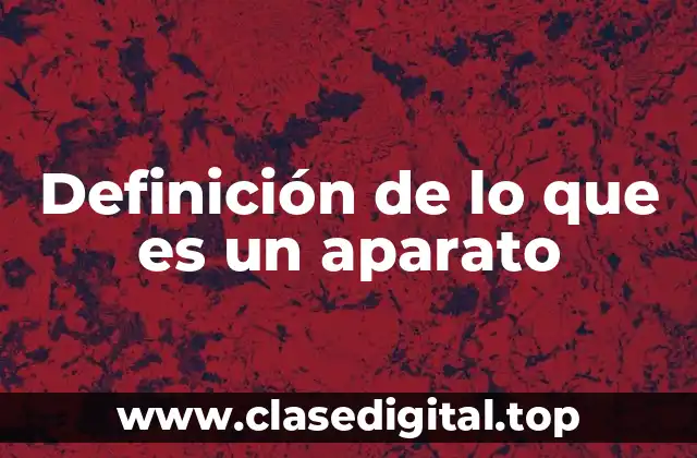 Definición de lo que es un aparato
