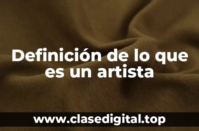 Definición de lo que es un artista