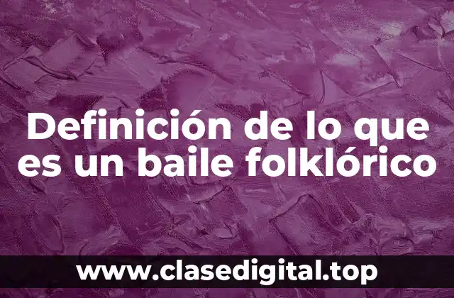 Definición de lo que es un baile folklórico