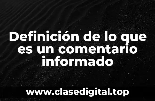 Definición de lo que es un comentario informado