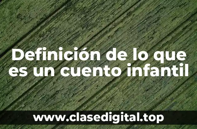 Definición de lo que es un cuento infantil