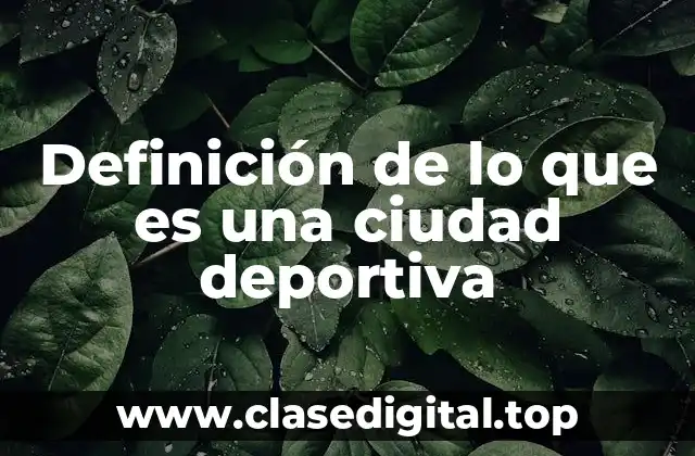 Definición de lo que es una ciudad deportiva