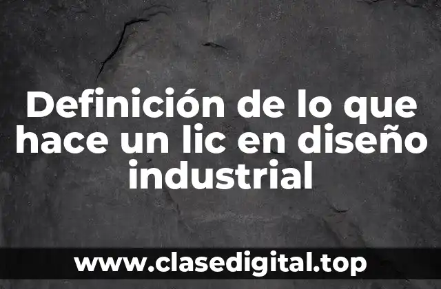 Definición de lo que hace un lic en diseño industrial