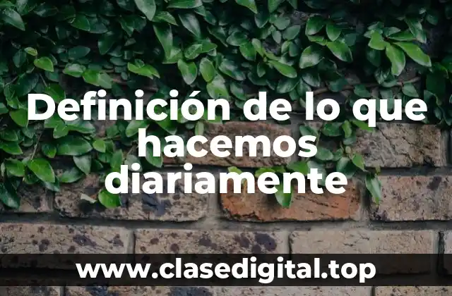 Ejemplos de lo que hacemos diariamente