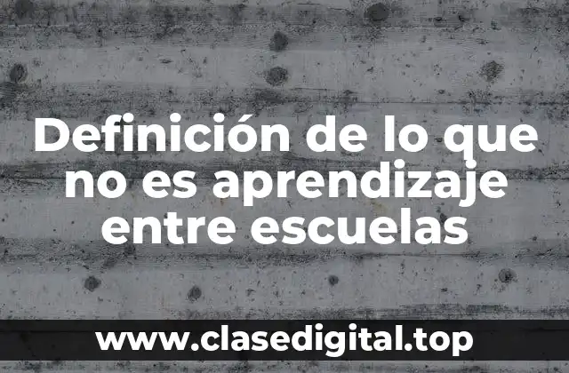 Definición de lo que no es aprendizaje entre escuelas