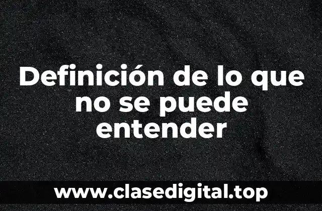 Definición de lo que no se puede entender