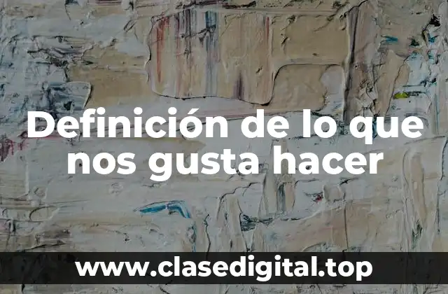 Definición de lo que nos gusta hacer
