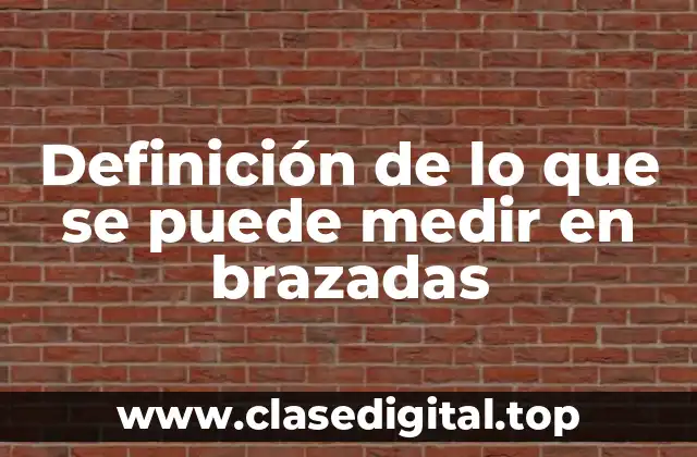 Definición de lo que se puede medir en brazadas