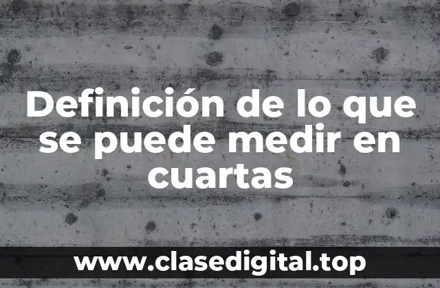 Definición de lo que se puede medir en cuartas