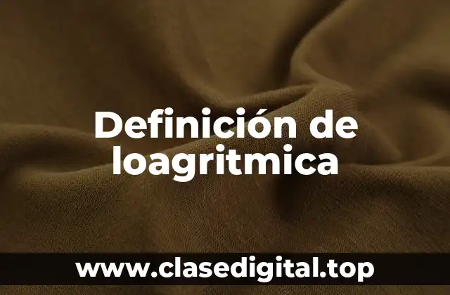 Definición de loagritmica