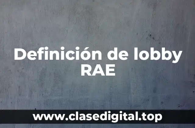 Definición de lobby RAE