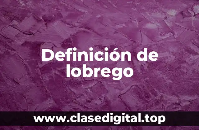 Definición de lobrego