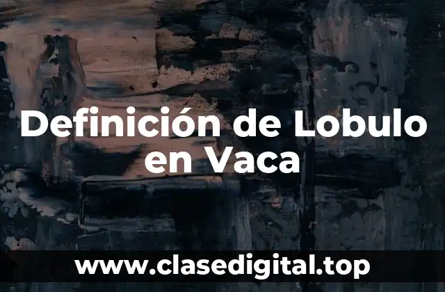 Definición de Lobulo en Vaca