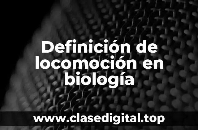 Definición de locomoción en biología