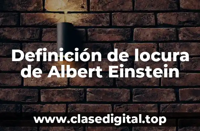 Definición de locura de Albert Einstein
