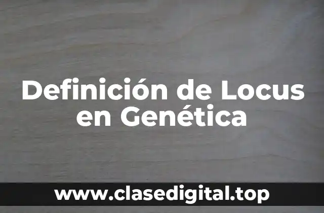 Definición de Locus en Genética