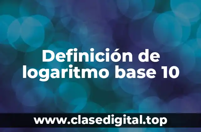 Definición de logaritmo base 10