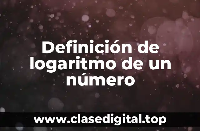 Definición de logaritmo de un número