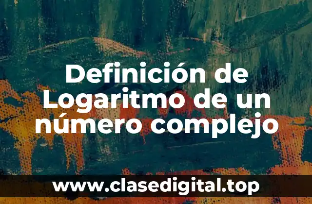 Definición de Logaritmo de un número complejo