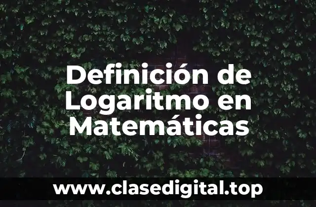 Definición de Logaritmo en Matemáticas